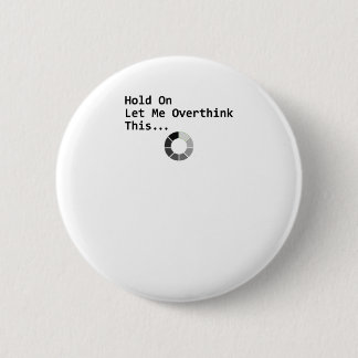 Hold On Let Me Overthink This 6 Cm Round Badge