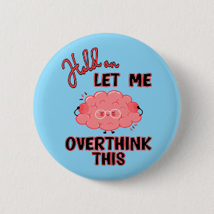 Hold On Let Me Overthink This 6 Cm Round Badge