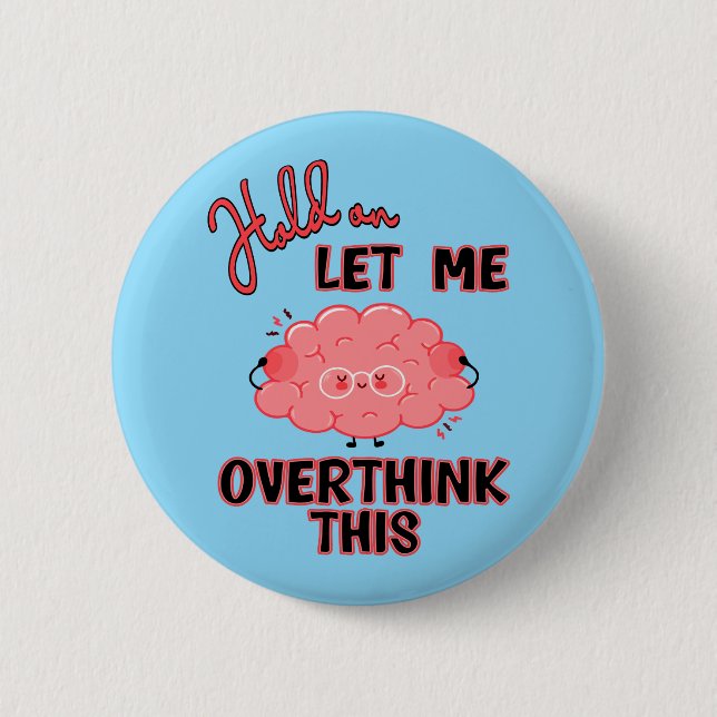 Hold On Let Me Overthink This 6 Cm Round Badge (Front)