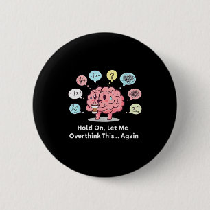 Hold On Let Me Overthink This Brain Again  6 Cm Round Badge