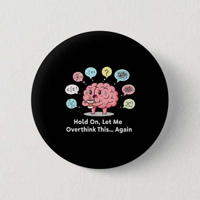 Hold On Let Me Overthink This Brain Again  6 Cm Round Badge (Front)