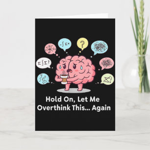 Hold On Let Me Overthink This Brain Again Card