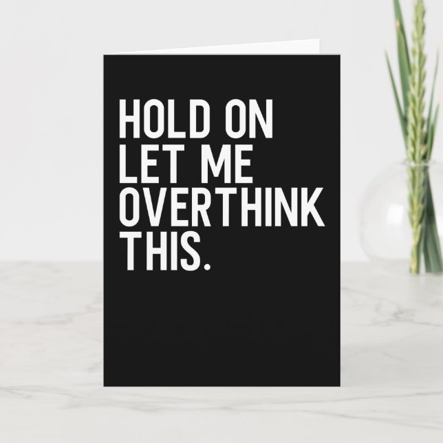 Hold On Let Me Overthink This Card (Front)