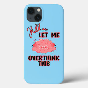 Hold On Let Me Overthink This iPhone 13 Case