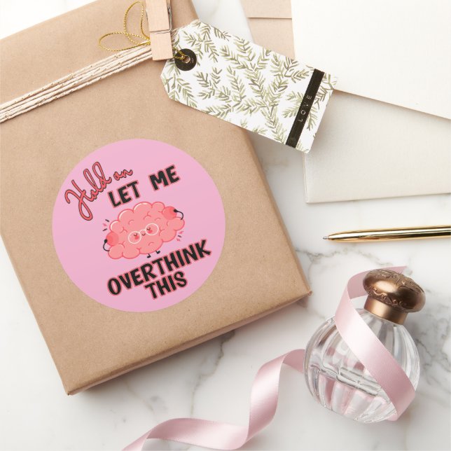 Hold On Let Me Overthink This Classic Round Sticker (Gifting)