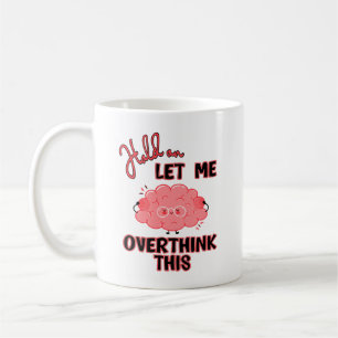 Hold On Let Me Overthink This Coffee Mug