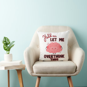 Hold On Let Me Overthink This Cushion