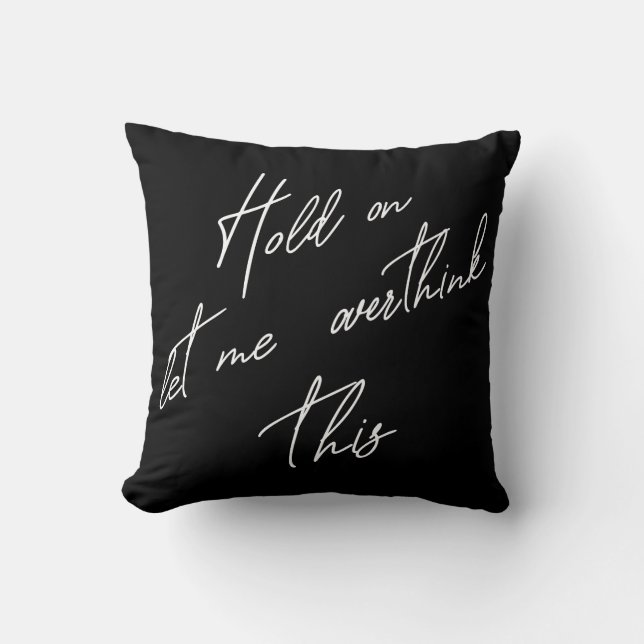 Hold On Let Me Overthink This Cushion (Front)