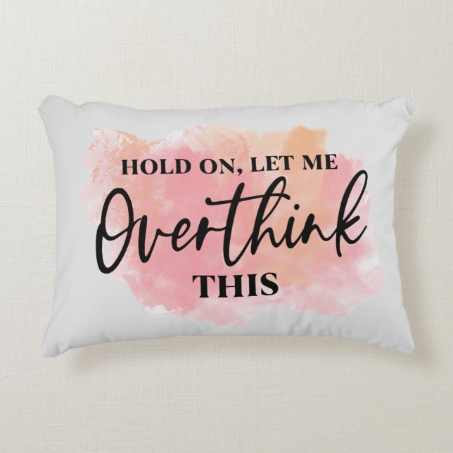 Hold On, Let Me Overthink This  Decorative Cushion (Front)