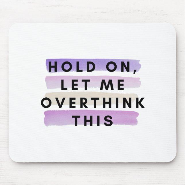 hold on let me overthink this design mouse pad (Front)