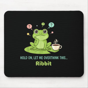 Hold On Let Me Overthink This Frog Ribbit  Mouse Pad