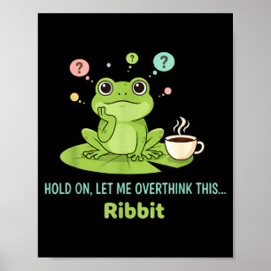 Hold On Let Me Overthink This Frog Ribbit Poster