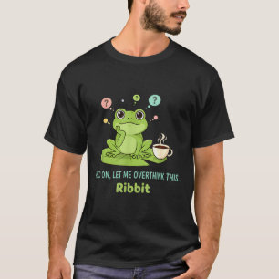 Hold On Let Me Overthink This Frog Ribbit T-Shirt