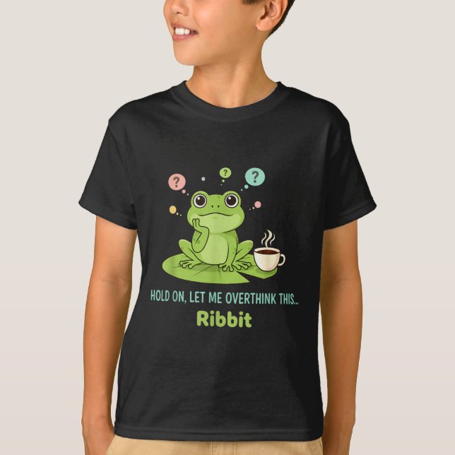 Hold On Let Me Overthink This Frog Ribbit  T-Shirt (Front)