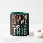 HOLD ON LET ME OVERTHINK THIS FUNNY COFFEE MUG<br><div class="desc">HOLD ON LET ME OVERTHINK THIS FUNNY SAYING,  Great gift for those who love fun and laugh</div>