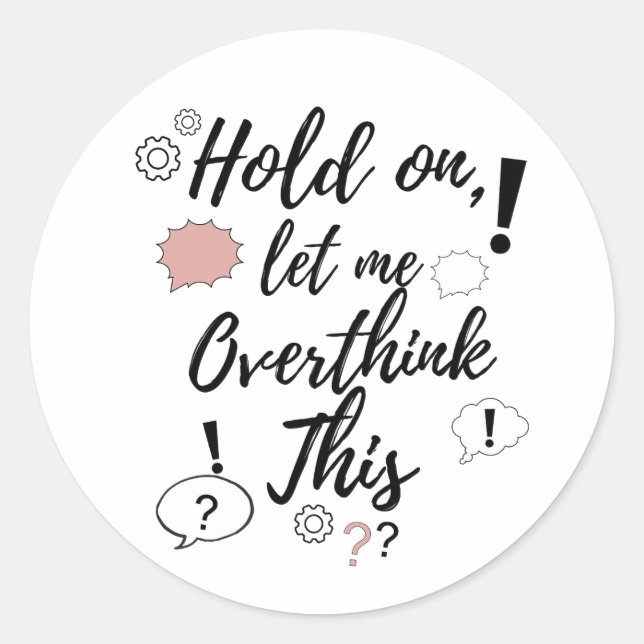Hold on, let me overthink this Funny Minimalist Qu Classic Round Sticker (Front)