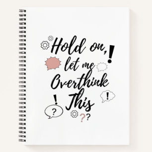 Hold on, let me overthink this Funny Minimalist Qu Notebook