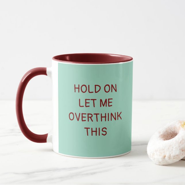 Hold on let me overthink this ,funny quote mug (With Donut)