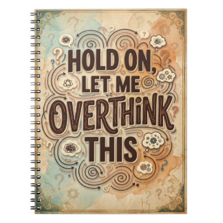 Hold On Let Me Overthink This Funny Quote Notebook