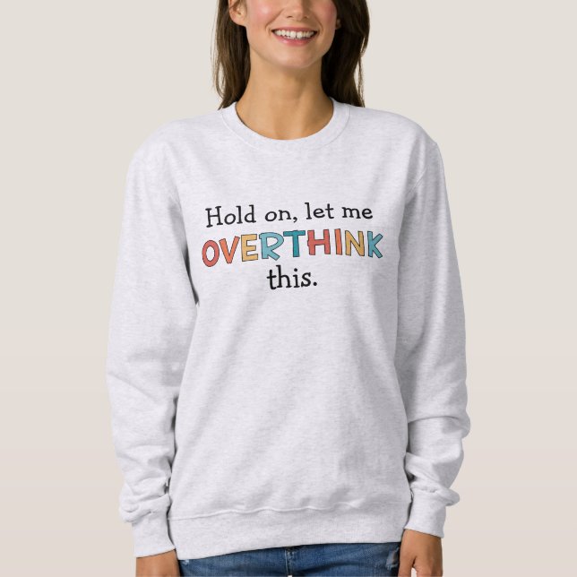 Hold On Let Me Overthink This Funny Retro Sweatshirt (Front)