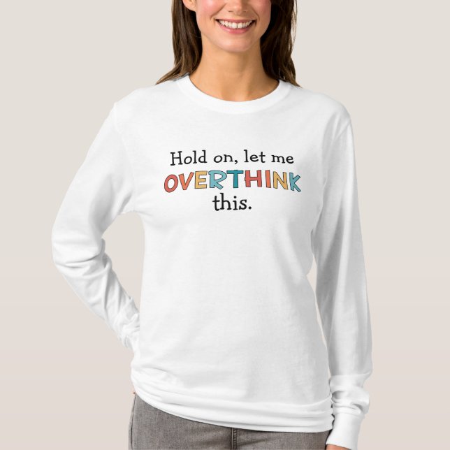 Hold On Let Me Overthink This Funny Retro T-Shirt (Front)