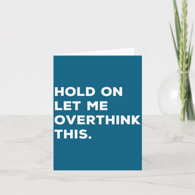 Hold On Let Me Overthink This Funny Sarcastic Quot Card (Front)