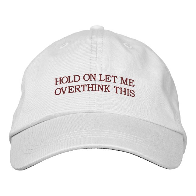Hold On Let Me Overthink This Hat (Front)