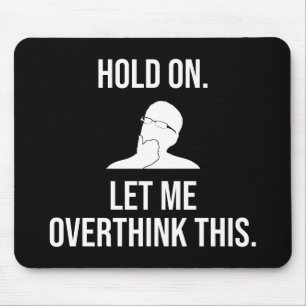 Hold On. Let Me Overthink This Mouse Pad