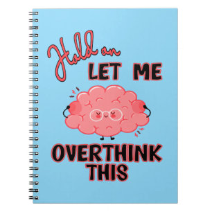 Hold On Let Me Overthink This Notebook