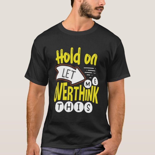 Hold on Let me Overthink This  Overthinker T-Shirt (Front)