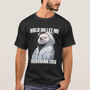 Hold On Let Me Overthink This Polar Bear Sarcasti T-Shirt