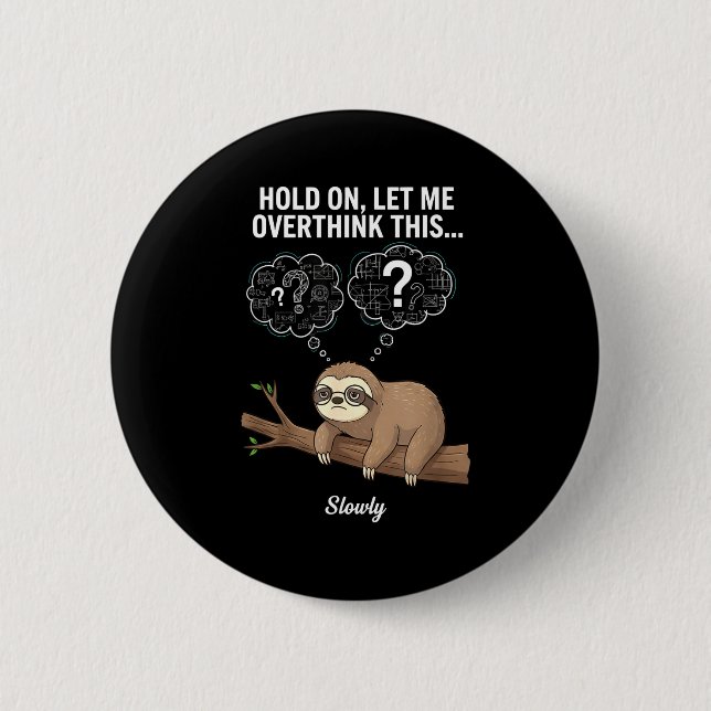 Hold On, Let Me Overthink This… Slowly, Funny Slot 6 Cm Round Badge (Front)