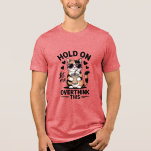 Hold On Let Me Overthink This Tri-Blend Shirt