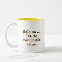 Hold On, Let Me Overthink This