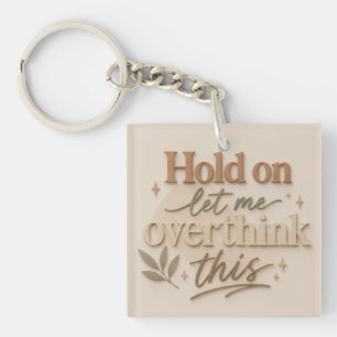 Hold on let me overthinking this key ring