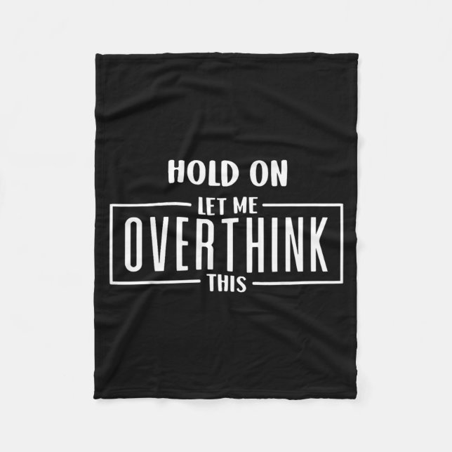 Hold On Let Overthink This Funny Sarcastic Quote Fleece Blanket (Front)