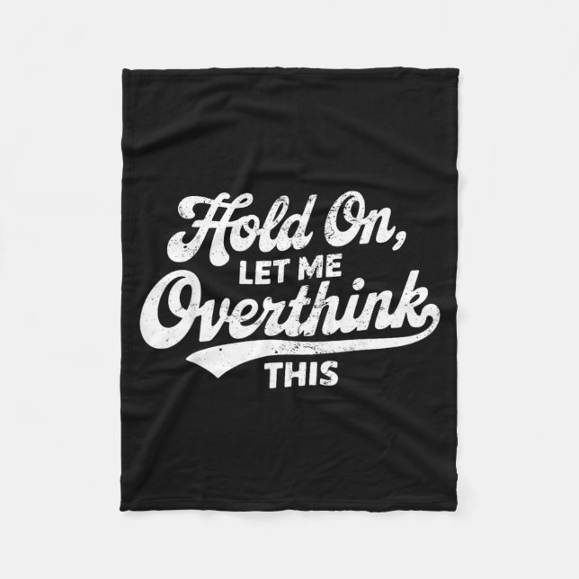 Hold On Let Overthink This Funny Sarcastic Saying Fleece Blanket (Front)