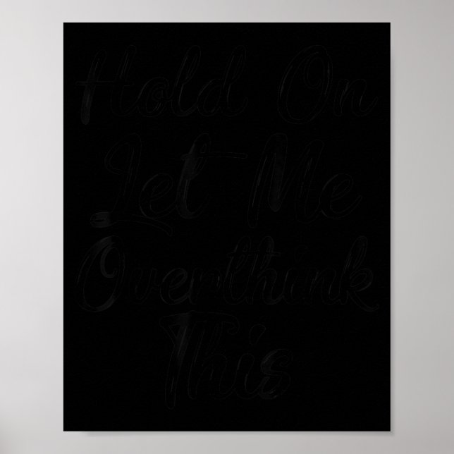 Hold On Let Overthink This Shirt Funny Sarcastic Poster (Front)