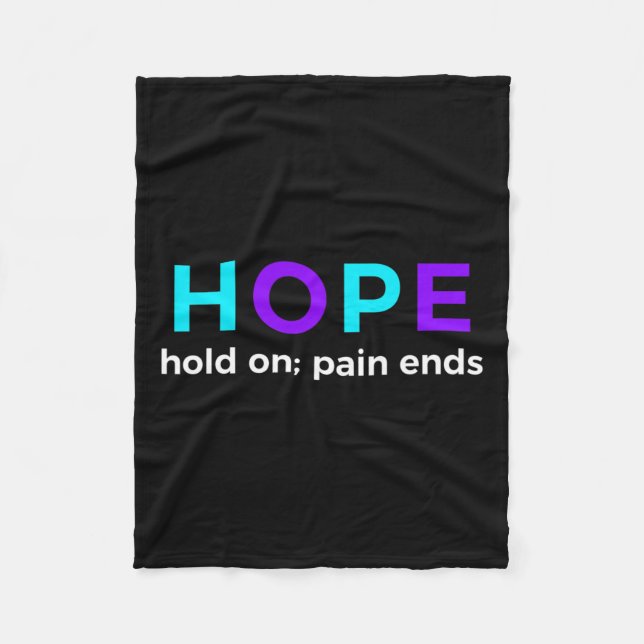 Hold On; Pain Ends Suicide Prevention Awareness  Fleece Blanket (Front)