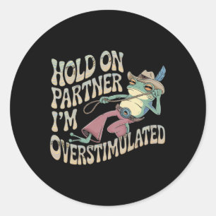 Hold On Partner Cowboy Frog I'm Overstimulated Classic Round Sticker