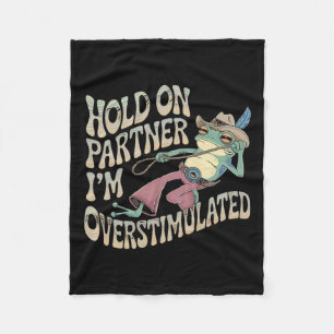 Hold On Partner Cowboy Frog I'm Overstimulated  Fleece Blanket