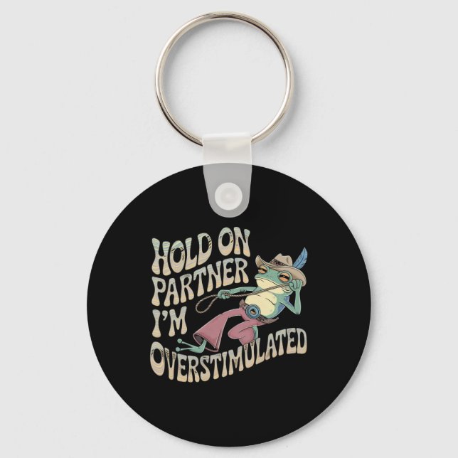 Hold On Partner Cowboy Frog I'm Overstimulated  Key Ring (Front)