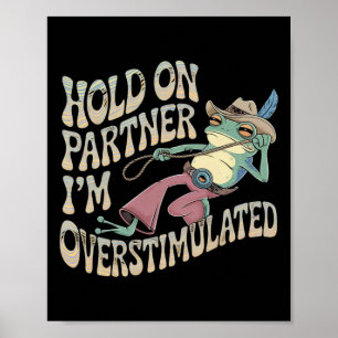 Hold On Partner Cowboy Frog I'm Overstimulated  Poster