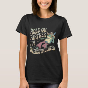 Hold On Partner Cowboy Frog I'm Overstimulated T-Shirt