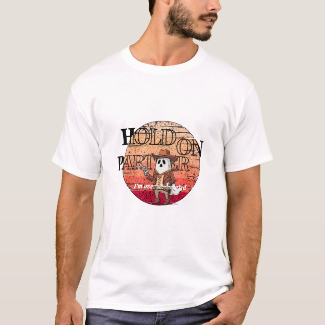 Hold On Partner, I’m overstimulated - cowboy ghost T-Shirt (Front)