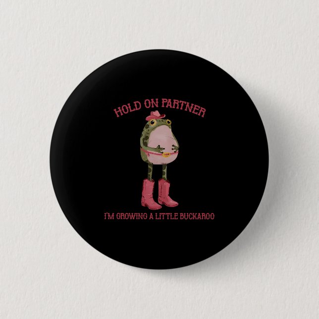 Hold On Partner I'm Growing A Little Buckaroo Frog 6 Cm Round Badge (Front)