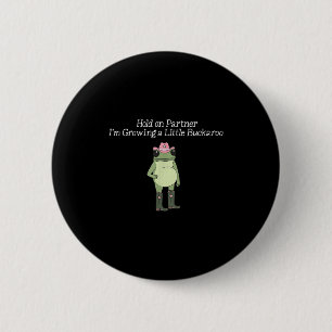 Hold On Partner I'm Growing A Little Buckaroo Frog 6 Cm Round Badge