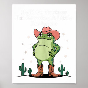 Hold On Partner Im Growing A Little Buckaroo Frog  Poster