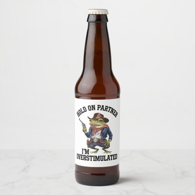 Hold On Partner I'm Overstimulated Cowboy Frog  Beer Bottle Label (Front)