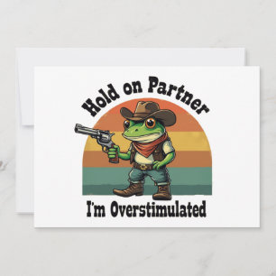 Hold On Partner I'm Overstimulated Cowboy Frog Invitation